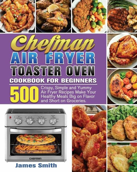 Chefman Air Fryer Toaster Oven Cookbook for Beginners Chefman Air Fryer Toaster Oven Cookbook for Beginners