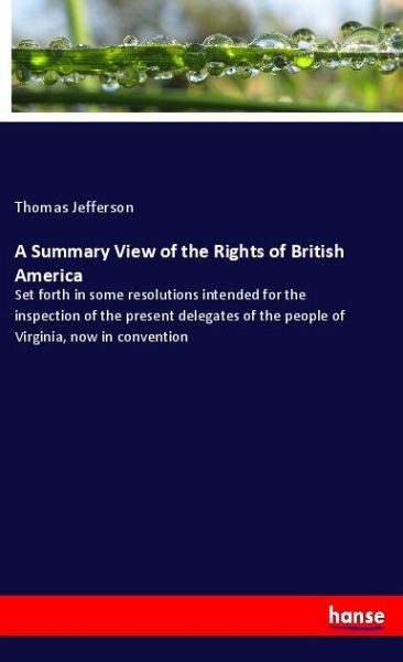 A Summary View Of The Rights Of British America Von Thomas Jefferson 