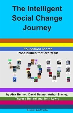 The Intelligent Social Change Journey: Foundation for the Possibilities that are YOU! Series - Bennet, David; Shelley, Arthur; Bullard, Theresa