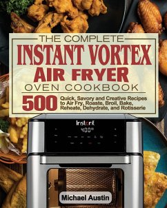 The Complete Instant Vortex Air Fryer Oven Cookbook - Austin, Michael