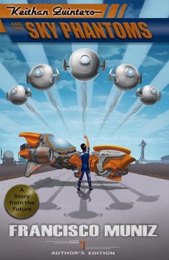 Keithan Quintero and the Sky Phantoms: (A Story from the Future) Book 1 -Author's Edition- - Muniz, Francisco