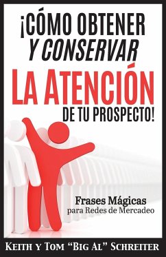 ¡Cómo Obtener y Conservar la Atención de Tu Prospecto! - Schreiter, Keith; Schreiter, Tom "Big Al"