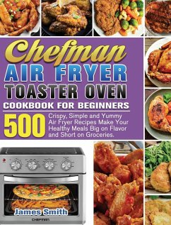 Chefman Air Fryer Toaster Oven Cookbook for Beginners - Smith, James