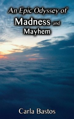 An Epic Odyssey of Madness and Mayhem - Bastos, Carla