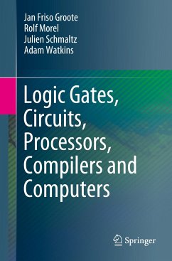 Logic Gates, Circuits, Processors, Compilers and Computers - Groote, Jan Friso;Morel, Rolf;Schmaltz, Julien