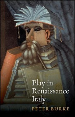 Play in Renaissance Italy - Burke, Peter (Emmanuel College, Cambridge)