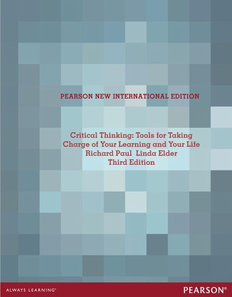 Critical Thinking: Tools for Taking Charge of Your Learning and Your Life
