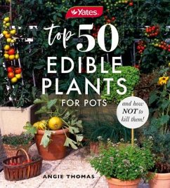 Yates Top 50 Edible Plants for Pots and How Not to Kill Them! - Thomas, Angie; Yates