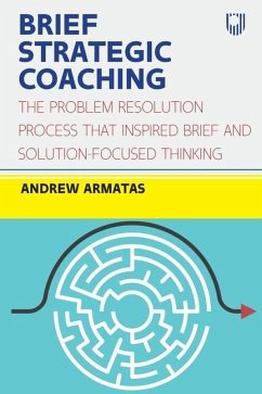 Brief Strategic Coaching: The Problem Resolution Process That Inspired Brief and Solution-Focused Thinking - Armatas, Andrew