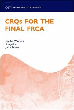 Crqs for the Final Frca - Whymark, Caroline (Consultant in Anaesthesia and Pain Medicine, Cons; Junkin, Ross (Consultant in Anaesthesia, Consultant in Anaesthesia, ; Ramsey, Judith (Consultant in Anaesthesia and Intensive Care Medicin