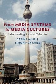 From Media Systems to Media Cultures - Mihelj, Sabina; Huxtable, Simon