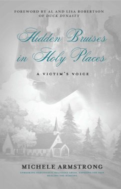 Hidden Bruises in Holy Places: A Victim's Voice: Unmasking Narcissistic Religious Abuse. Exposing the Pain. Healing the Hurting - Armstrong, Michele