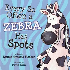 Every So Often a Zebra Has Spots - Fischer, Lauren Grabois