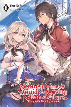 The Genius Prince's Guide to Raising a Nation Out of Debt (Hey, How about Treason?), Vol. 6 (Light Novel) - Toba, Toru