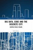 Big Data, Code and the Discrete City Big Data, Code and the Discrete City