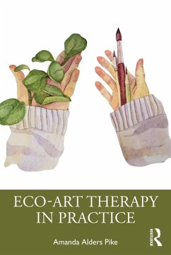 Eco-Art Therapy in Practice - Pike, Amanda Alders