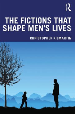 The Fictions that Shape Men's Lives - Kilmartin, Christopher
