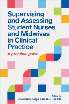 Supervising and Assessing Student Nurses and Midwives in Clinical Practice - Leigh, Jacqueline; Roberts, Debbie