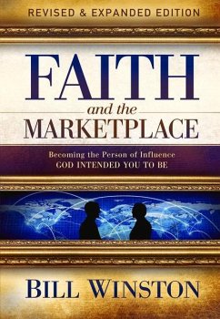 Faith and the Marketplace: Becoming the Person of Influence God Intended You to Be - Winston, Bill