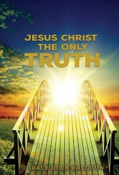Jesus Christ The Only Truth - Balogun, Grace Dola