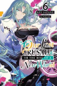 Our Last Crusade or the Rise of a New World, Vol. 6 (light novel) - Sazane, Kei