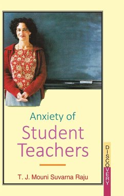 ANXIETY OF STUDENT TEACHERS - Raju, T. J. M. S