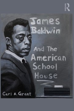 James Baldwin and the American Schoolhouse - Grant, Carl A. (Hoefs-Bascom Professor of Education UW-Madison)