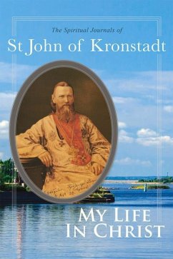 My Life in Christ: The Spiritual Journals of St John of Kronstadt - of Kronstadt, John; Goulaeff, E. E.