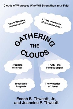 Gathering the Clouds: A Study to Strengthen Our Faith and That of All Believers and Readers by Drinking Deeply from the Fount of God's Holy - Thweatt, Enoch B.; Enoch B Thweatt Jr; Jeannine P Thweatt