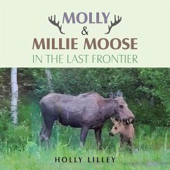 Molly & Millie Moose in the Last Frontier - Lilley, Holly