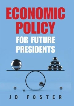 Economic Policy for Future Presidents - Foster, Jd