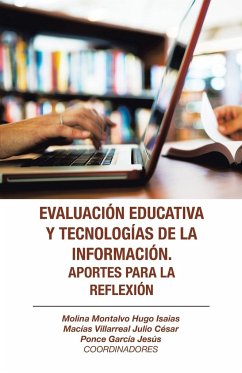 Evaluación Educativa Y Tecnologías De La Información. Aportes Para La Reflexión - Montalvo, Hugo Isaias Molina; Villarreal, Julio César Macías; García, Jesús Ponce