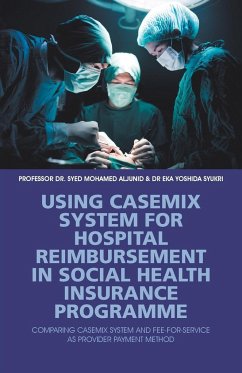 Using Casemix System for Hospital Reimbursement in Social Health Insurance Programme - Aljunid, Syed; Syukri, Eka Yoshida