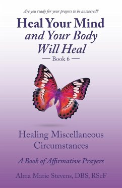 Heal Your Mind and Your Body Will Heal Book 6 - Stevens DBS RSc. F, Alma Marie