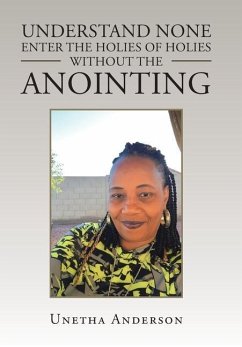 Understand None Enter the Holies of Holies Without the Anointing - Anderson, Unetha