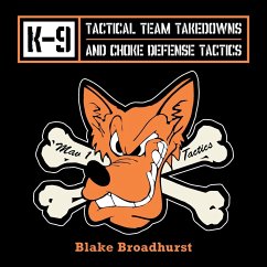 K-9 Tactical Team Takedowns and Choke Defense Tactics - Broadhurst, Blake