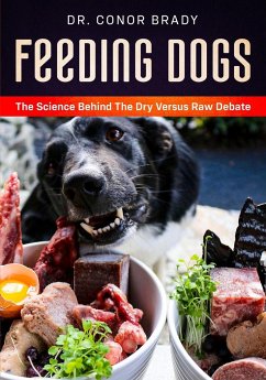 Feeding Dogs Dry Or Raw? The Science Behind The Debate - Brady, Conor