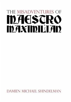 The Misadventures of Maestro Maximilian - Shindelman, Damien Michael