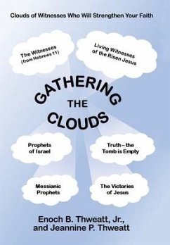 Gathering the Clouds: A Study to Strengthen Our Faith and That of All Believers and Readers by Drinking Deeply from the Fount of God's Holy - Thweatt, Enoch B.; Enoch B Thweatt Jr; Jeannine P Thweatt