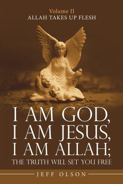 I Am God, I Am Jesus, I Am Allah; the Truth Will Set You Free - Olson, Jeff