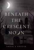 Beneath the Crescent Moon Beneath the Crescent Moon