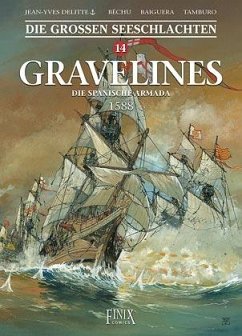 Die Großen Seeschlachten / Gravelines - Die spanische Armada 1588 - Delitte, Jean-Yves;Béchu, Denis