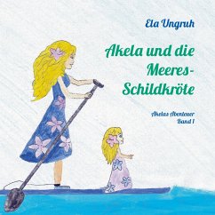 Akela und die Meeresschildkröte - Ungruh, Ela