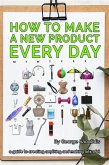 How to Make a New Product Every Day (eBook, ePUB) How to Make a New Product Every Day (eBook, ePUB)