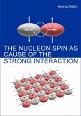 The Nucleon Spin as Cause of the Strong Interaction (eBook, ePUB)