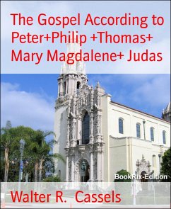 The Gospel According to Peter+Philip +Thomas+ Mary Magdalene+ Judas (eBook, ePUB) - Cassels, Walter R.