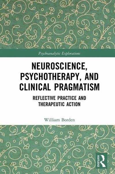 Neuroscience, Psychotherapy and Clinical Pragmatism (eBook, ePUB) Neuroscience, Psychotherapy and Clinical Pragmatism (eBook, ePUB)