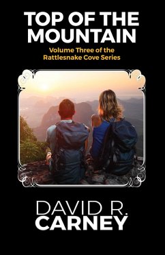 The Top of the Mountain Rattle Snake Cove Series Volume 3 (The Rattle Snake Cove Series, #3) (eBook, ePUB) - Carney, David