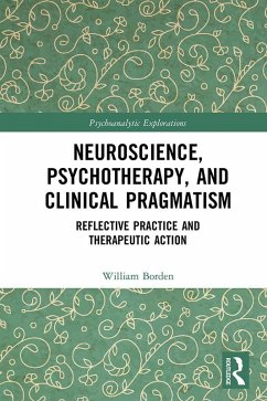 Neuroscience, Psychotherapy and Clinical Pragmatism (eBook, PDF) - Borden, William