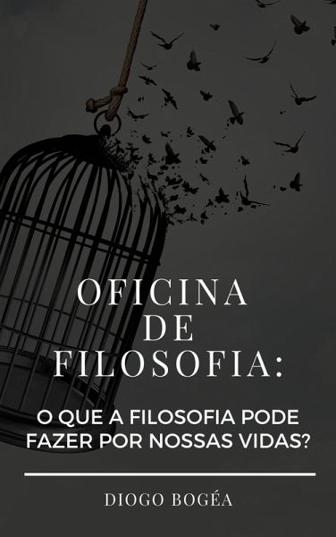 Oficina de Filosofia: o que a Filosofia pode fazer por nossas vidas? (eBook, ePUB)